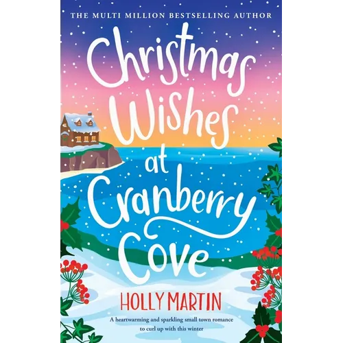 Christmas Wishes at Cranberry Cove: A heartwarming and sparkling small town romance to curl up with this winter