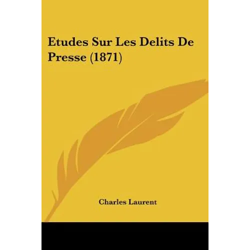 Etudes Sur Les Delits De Presse (1871)