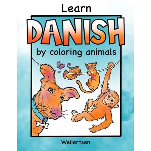 Learn Danish by coloring animals Weilertsen: Fun coloring book for bilingual kids