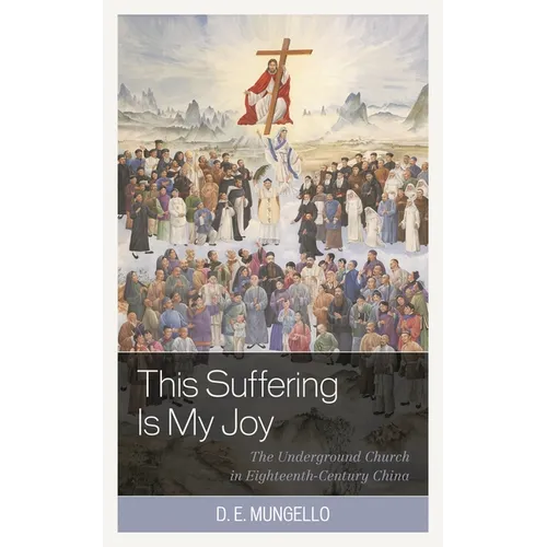 This Suffering Is My Joy: The Underground Church in Eighteenth-Century China