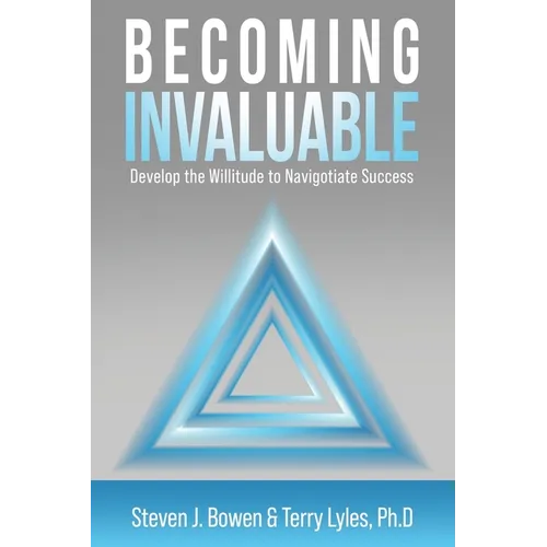 Becoming Invaluable: Develop the Willitude to Navigotiate Success