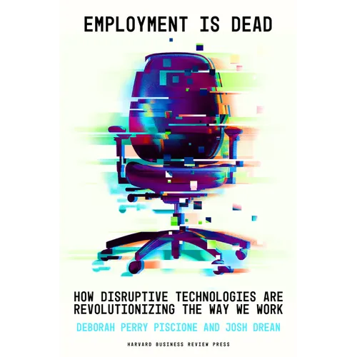 Employment Is Dead: How Disruptive Technologies Are Revolutionizing the Way We Work