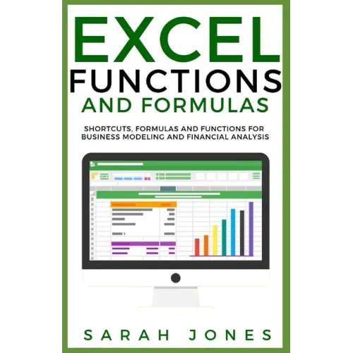 Excel Functions and Formulas: Shortcuts, Formulas and Functions for Business Modeling and Financial Analysis