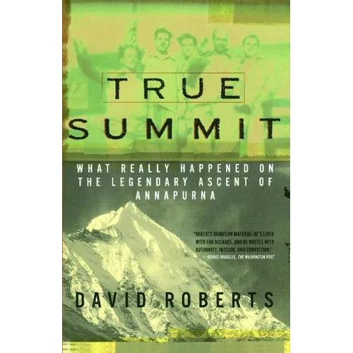 True Summit: What Really Happened on the Legendary Ascent of Annapurna