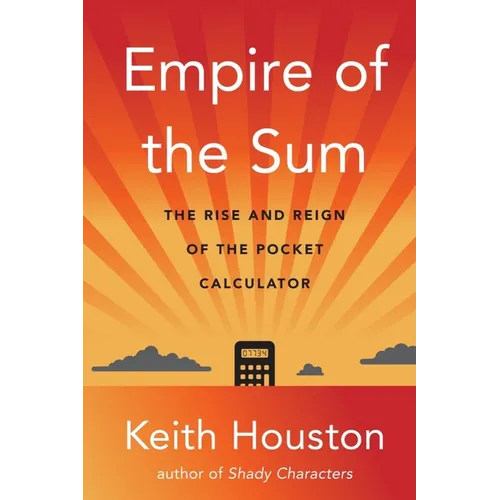 Empire of the Sum: The Rise and Reign of the Pocket Calculator