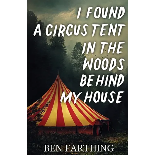 I Found a Circus Tent in the Woods Behind My House