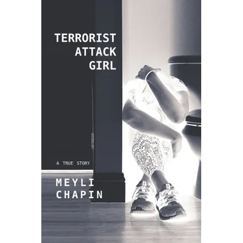 Terrorist Attack Girl: How I Survived Terrorism and Reconstructed My Shattered Mind