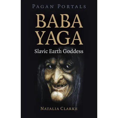 Pagan Portals - Baba Yaga, Slavic Earth Goddess