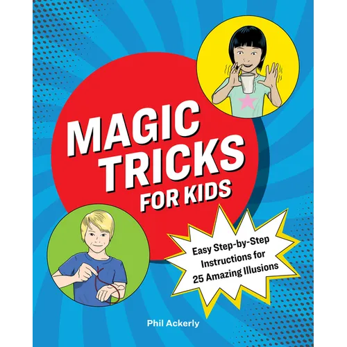 Magic Tricks for Kids: Easy Step-By-Step Instructions for 25 Amazing Illusions