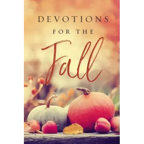 Devotions for the Fall: Celebrate the Harvest Season with Gratitude and Joy (a 40-Day Devotional)