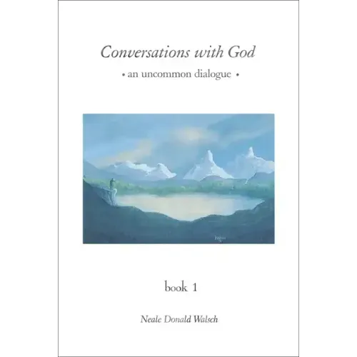 Conversations with God: An Uncommon Dialogue, Book 1
