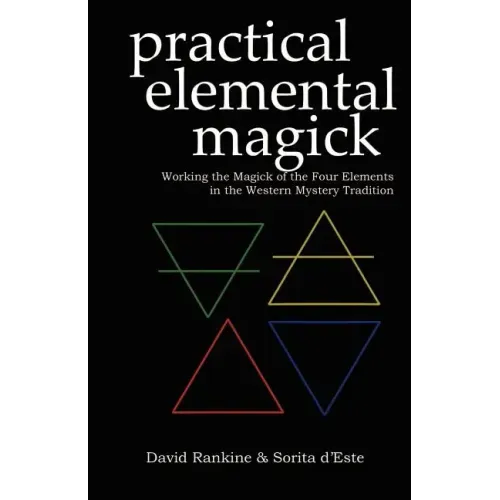 Practical Elemental Magick: Working the Magick of the Four Elements in the Western Mystery Tradition