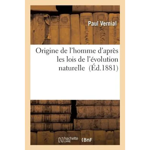 Origine de l'Homme d'Après Les Lois de l'Évolution Naturelle