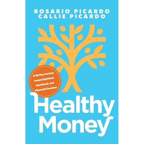 Healthy Money: A 30-Day Journey toward Spiritual, Emotional, and Financial Freedom