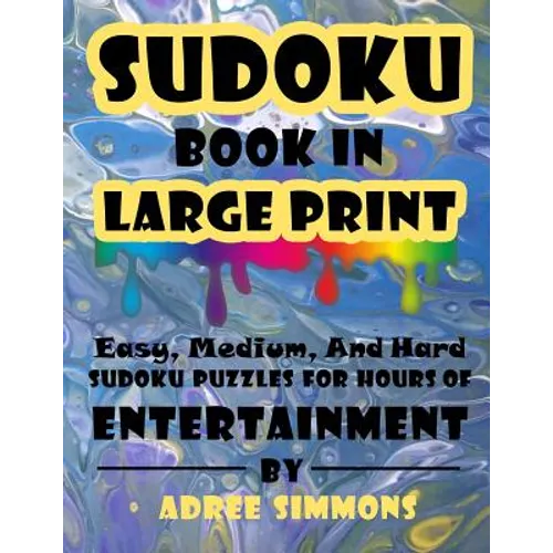 Suduko Book In Large Print: Easy Medium And Hard Suduko Puzzles For Hours Of Entertainment.