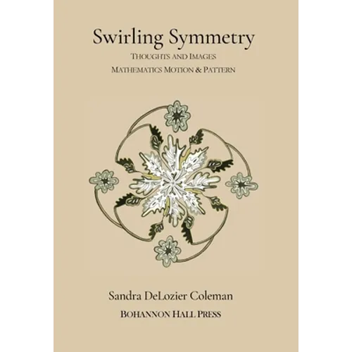 Swirling Symmetry: Thoughts and Images on Mathematics, Motion & Pattern