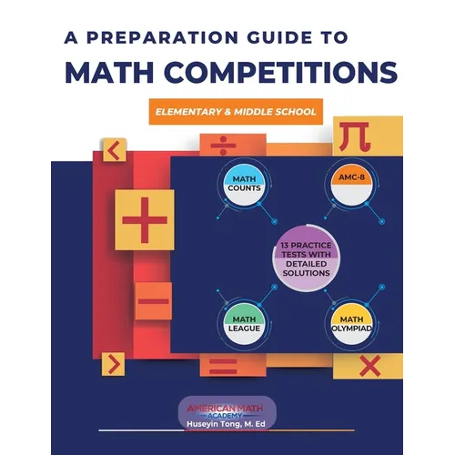 A Preparation Guide to Math Competitions for Elementary & Middle School: Amc-8, Mathcounts, Math Olympiad, Mathcon,& Math Leagues