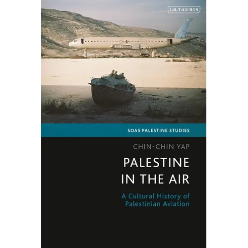 Palestine in the Air: A Cultural History of Palestinian Aviation