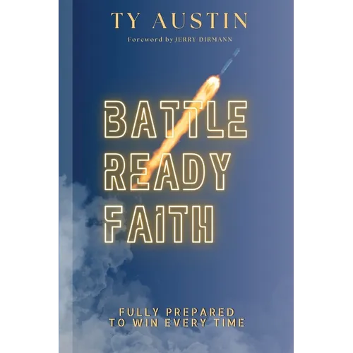 Battle Ready Faith: Fully Prepared To Win Every Time