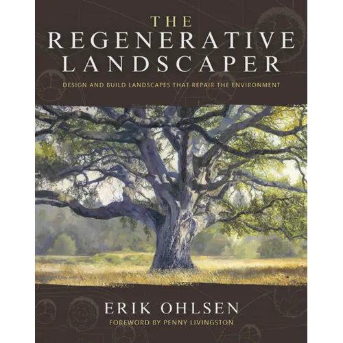 The Regenerative Landscaper: Design and Build Landscapes That Repair the Environment