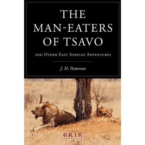 The Man-eaters of Tsavo: and Other East African Adventures