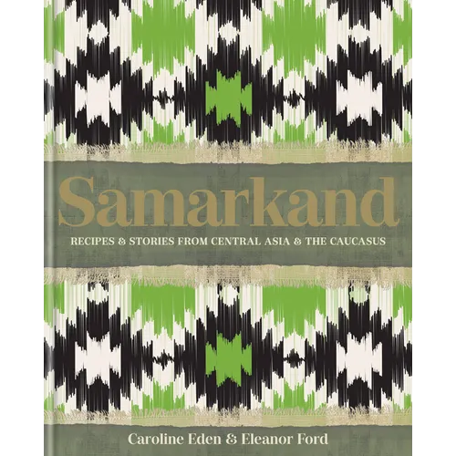 Samarkand: Recipes and Stories from Central Asia and the Caucasus