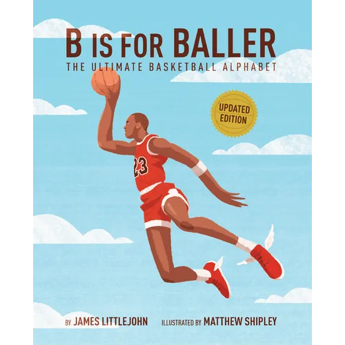 B Is for Baller: The Ultimate Basketball Alphabet Volume 1