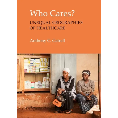 Who Cares?: The Unequal Geographies of Healthcare