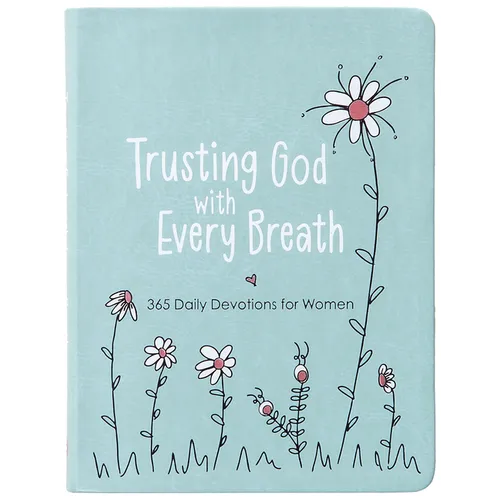 Trusting God with Every Breath: 365 Daily Devotions for Women