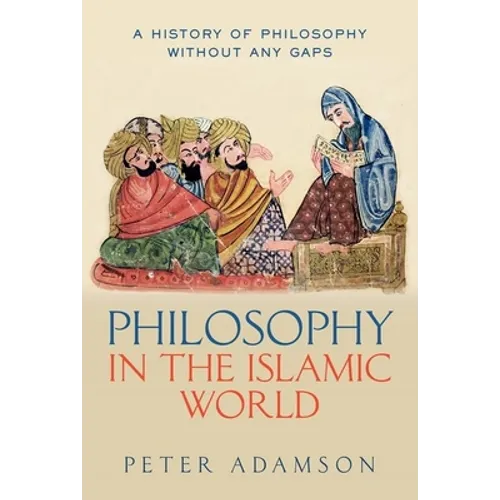 Philosophy in the Islamic World: A History of Philosophy Without Any Gaps, Volume 3