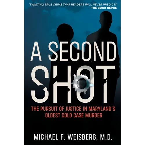 A Second Shot: The Pursuit of Justice in Maryland's Oldest Cold Case Murder