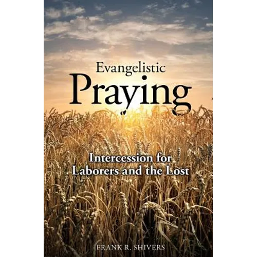 Evangelistic Praying: Intercession for Laborers and the Lost