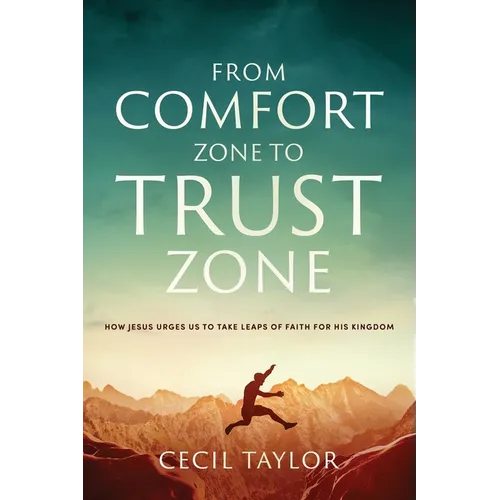 From Comfort Zone to Trust Zone: How Jesus Urges us to take Leaps of Faith for His Kingdom