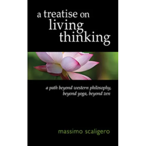A Treatise on Living Thinking: A Path Beyond Western Philosophy, Beyond Yoga, Beyond Zen