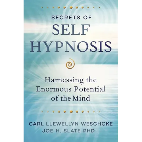Secrets of Self Hypnosis: Harnessing the Enormous Potential of the Mind