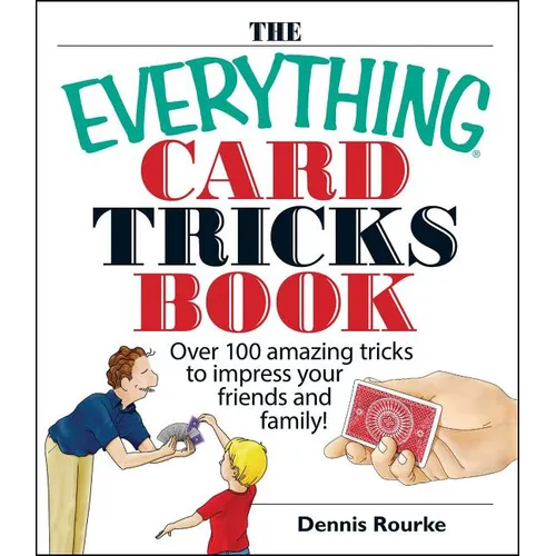 The Everything Card Tricks Book: Over 100 Amazing Tricks to Impress Your Friends and Family! - Paperback