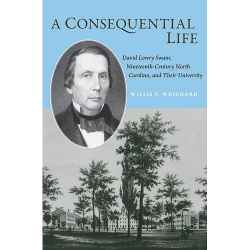 A Consequential Life: David Lowry Swain, Nineteenth-Century North Carolina, and Their University
