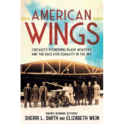 American Wings: Chicago's Pioneering Black Aviators and the Race for Equality in the Sky