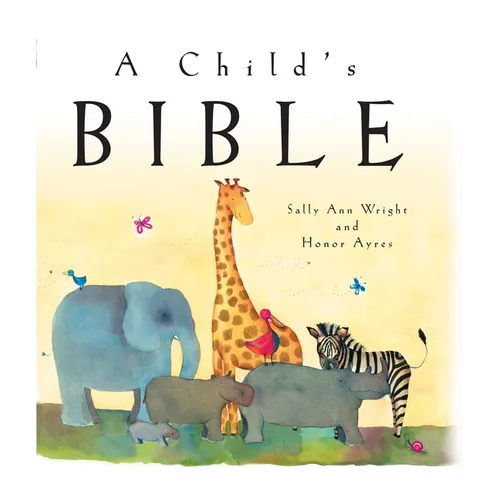 A Child's Bible: An Illustrated First Children's Bible for Babies, Toddlers & Kids Ages 0-8
