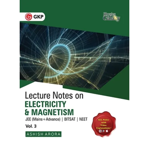 Physics Galaxy Vol. III Lecture Notes on Electricity & Magnetism (JEE Mains & Advance, BITSAT, NEET)