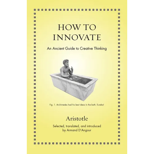 How to Innovate: An Ancient Guide to Creative Thinking