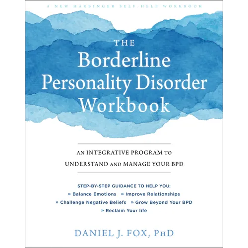 The Borderline Personality Disorder Workbook: An Integrative Program to Understand and Manage Your Bpd
