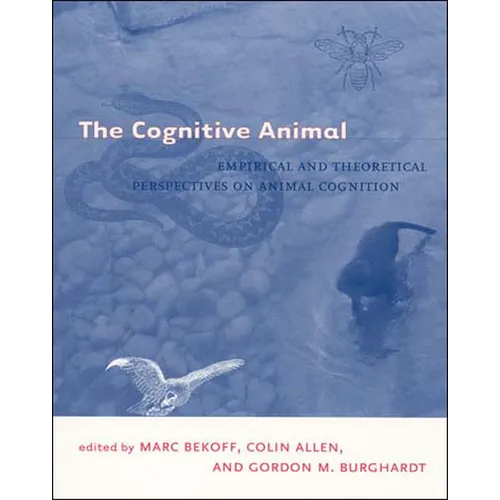The Cognitive Animal: Empirical and Theoretical Perspectives on Animal Cognition