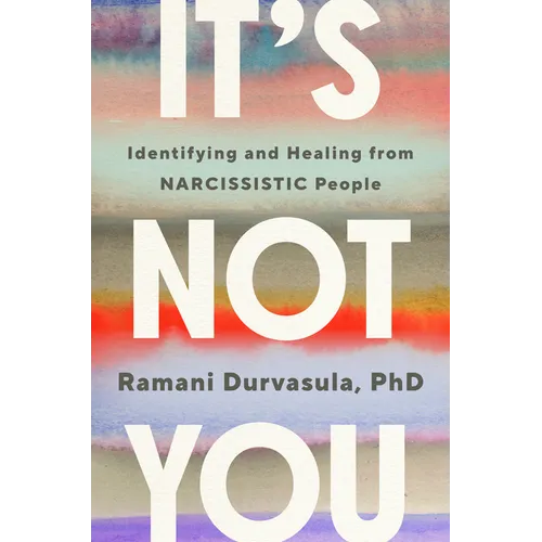 It's Not You: Identifying and Healing from Narcissistic People