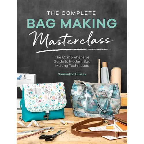 The Complete Bag Making Masterclass: A Comprehensive Guide to Modern Bag Making Techniques