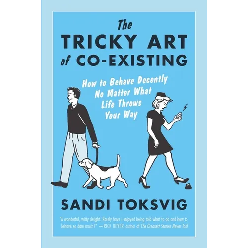 The Tricky Art of Co-Existing: How to Behave Decently No Matter What Life Throws Your Way