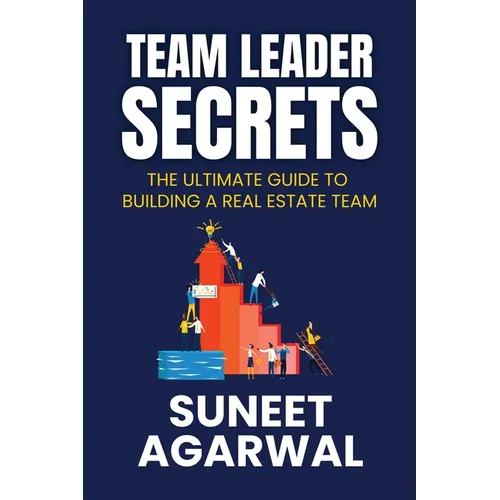 Team Leader Secrets: The Ultimate Guide to Building a Real Estate Team