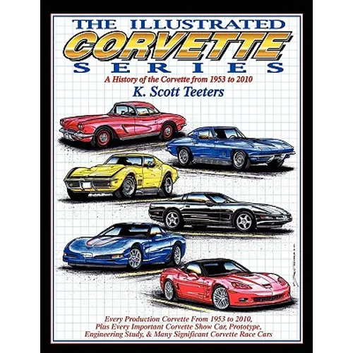 The Illustrated Corvette Series: A History of the Corvette from 1953-2010