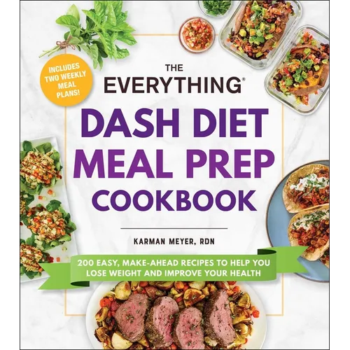 The Everything Dash Diet Meal Prep Cookbook: 200 Easy, Make-Ahead Recipes to Help You Lose Weight and Improve Your Health - Paperback