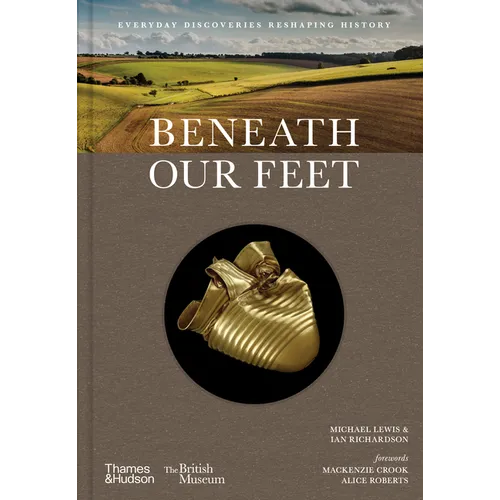Beneath Our Feet: Everyday Discoveries Reshaping History